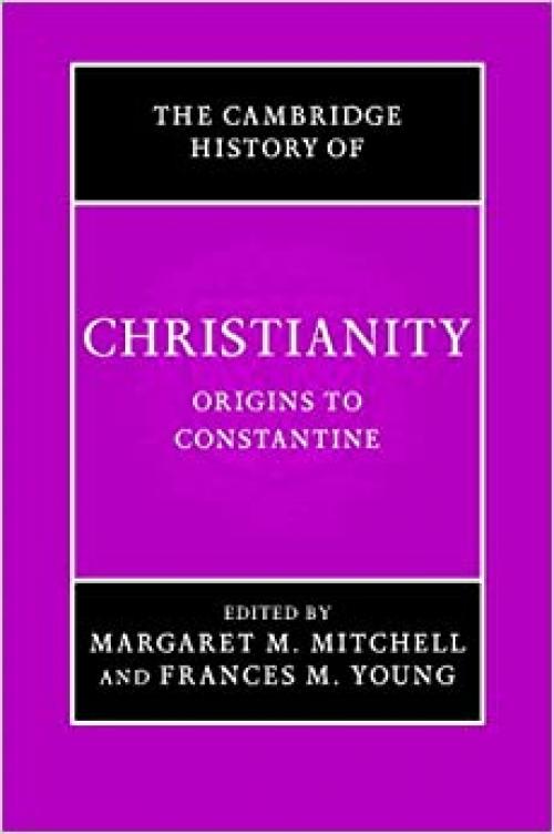  The Cambridge History of Christianity, Volume 1: Origins to Constantine 