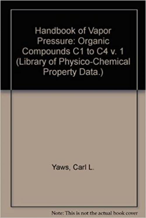  Handbook of Vapor Pressure: C1 to C4 Compounds: 001 (Library of Physico-Chemical Property Data.) 