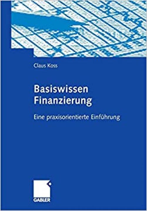  Basiswissen Finanzierung: Eine praxisorientierte Einführung (German Edition) 