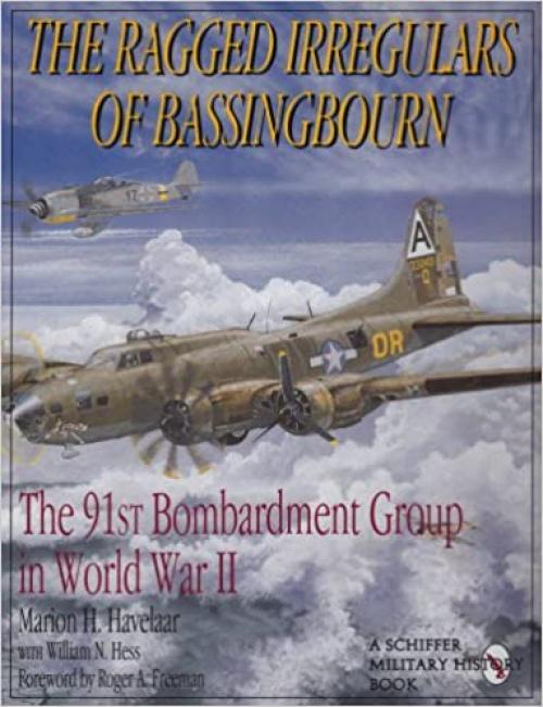  The Ragged Irregulars: The 91st Bomb Group in World War II 