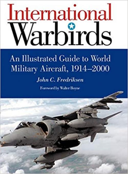  International Warbirds: An Illustrated Guide to World Military Aircraft, 1914-2000 