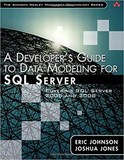  A Developer's Guide to Data Modeling for SQL Server: Covering SQL Server 2005 and 2008 