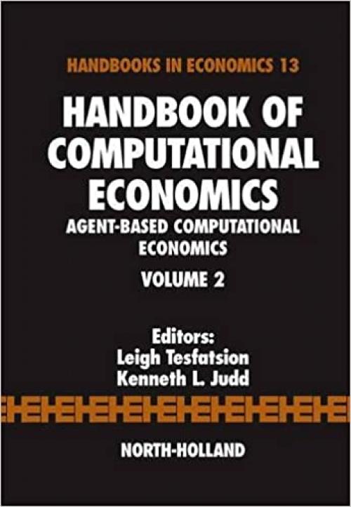  Handbook of Computational Economics: Agent-Based Computational Economics (Volume 2) (Handbook of Computational Economics, Volume 2) 