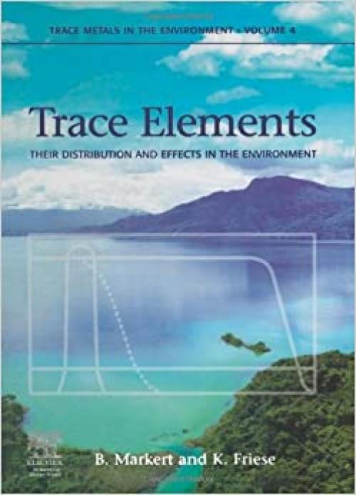  Trace Elements, Volume 4: Their Distribution and Effects in the Environment (Trace Metals and other Contaminants in the Environment) 