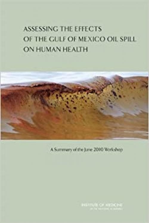  Assessing the Effects of the Gulf of Mexico Oil Spill on Human Health: A Summary of the June 2010 Workshop (Oil Spill Prevention and Response and Deepwater Horizon) 