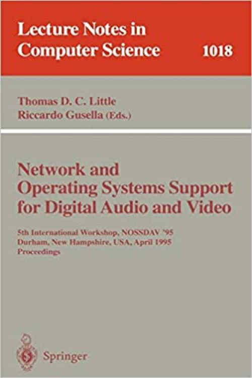  Network and Operating Systems Support for Digital Audio and Video: 5th International Workshop, NOSSDAV '95, Durham, New Hampshire, USA, April 19-21, ... (Lecture Notes in Computer Science (1018)) 