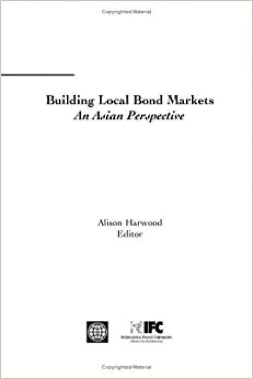  Building Local Bond Markets: An Asian Perspective 