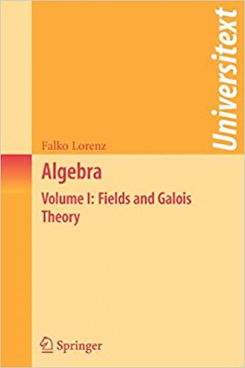  Algebra: Volume I: Fields and Galois Theory (Universitext) 