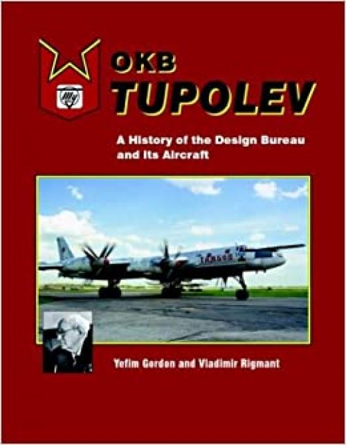  OKB Tupolev: A History of the Design Bureau and its Aircraft 