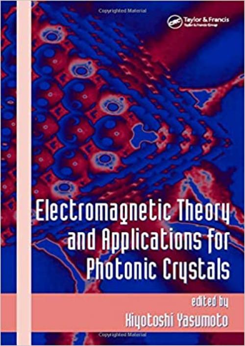  Electromagnetic Theory and Applications for Photonic Crystals (Optical Science and Engineering) 