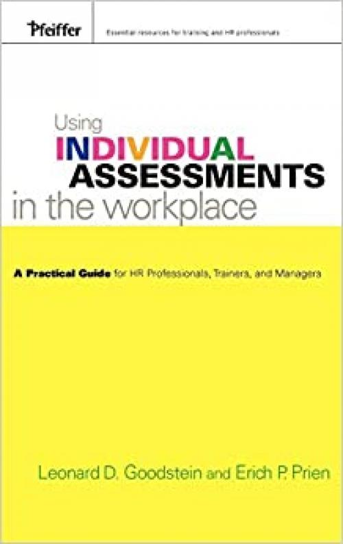  Using Individual Assessments in the Workplace: A Practical Guide for HR Professionals, Trainers, and Managers 