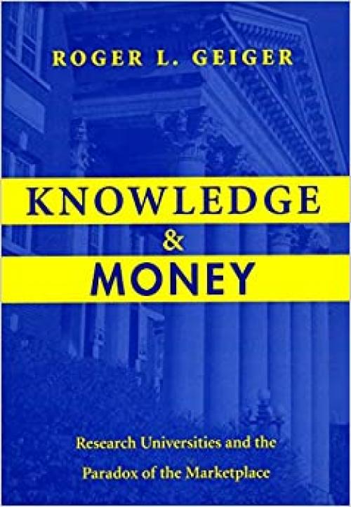  Knowledge and Money: Research Universities and the Paradox of the Marketplace 