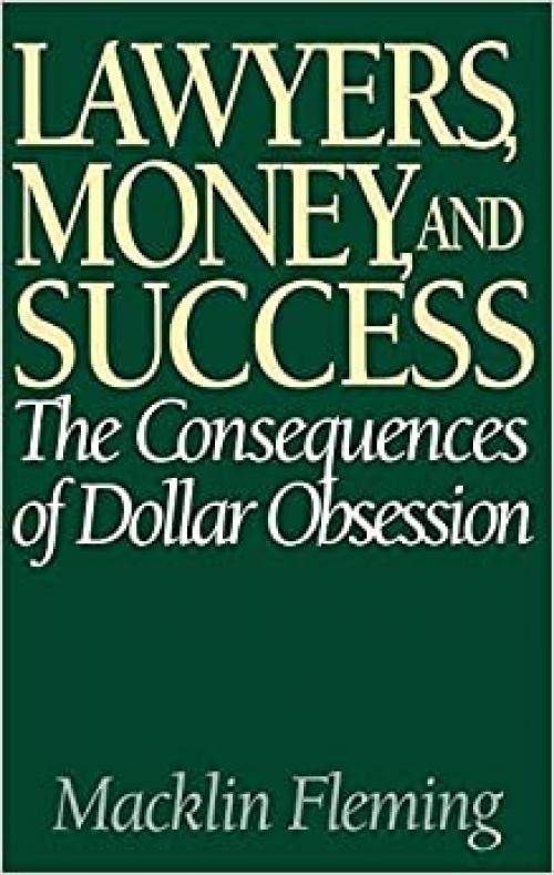  Lawyers, Money, and Success: The Consequences of Dollar Obsession 