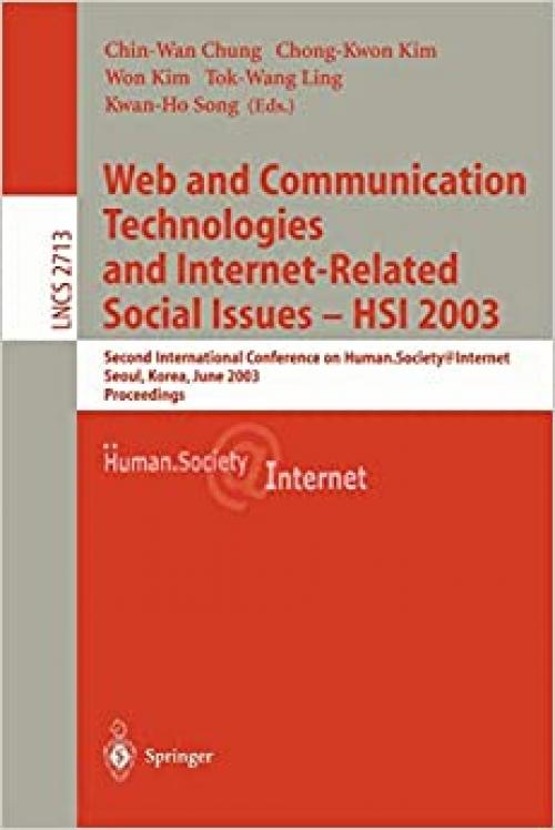  Web Communication Technologies and Internet-Related Social Issues - HSI 2003: Second International Conference on Human Society@Internet, Seoul, Korea, ... (Lecture Notes in Computer Science (2713)) 