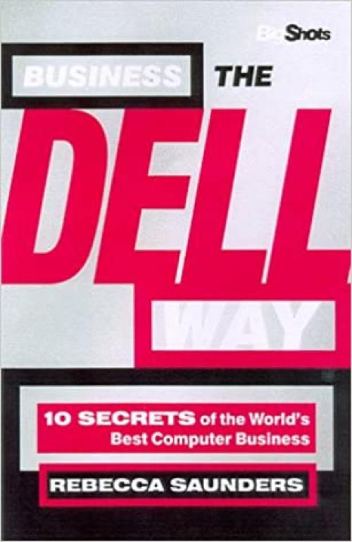  Business the Dell Way : Secrets of the World's Best Computer Business 