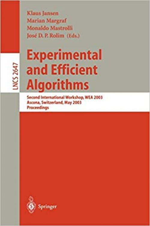  Experimental and Efficient Algorithms: Second International Workshop, WEA 2003, Ascona, Switzerland, May 26-28, 2003, Proceedings (Lecture Notes in Computer Science (2647)) 