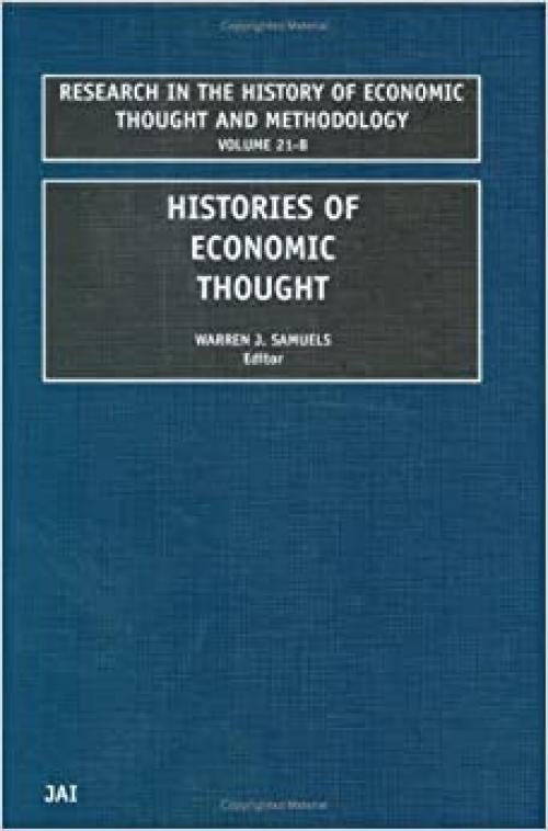  Histories of Economic Thought, Volume 21B (RESEARCH IN THE HISTORY OF ECONOMIC THOUGHT AND METHODOLOGY) 