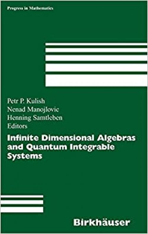  Infinite Dimensional Algebras and Quantum Integrable Systems (Progress in Mathematics) 