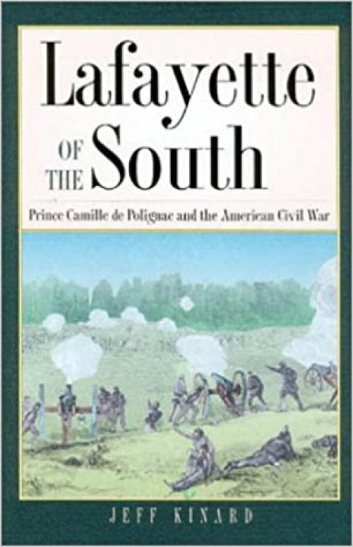  Lafayette of the South: Prince Camille de Polignac and the American Civil War (Volume 70) (Williams-Ford Texas A&M University Military History Series) 