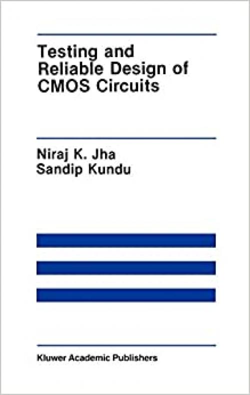  Testing and Reliable Design of CMOS Circuits (The Springer International Series in Engineering and Computer Science (88)) 