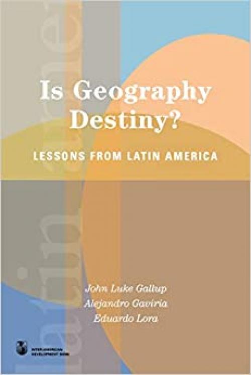  Is Geography Destiny?: Lessons from Latin America (Latin American Development Forum) 