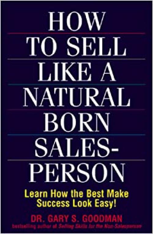  How to Sell Like a Natural Born Salesperson: Learn How the Best Make Success Look Easy! 