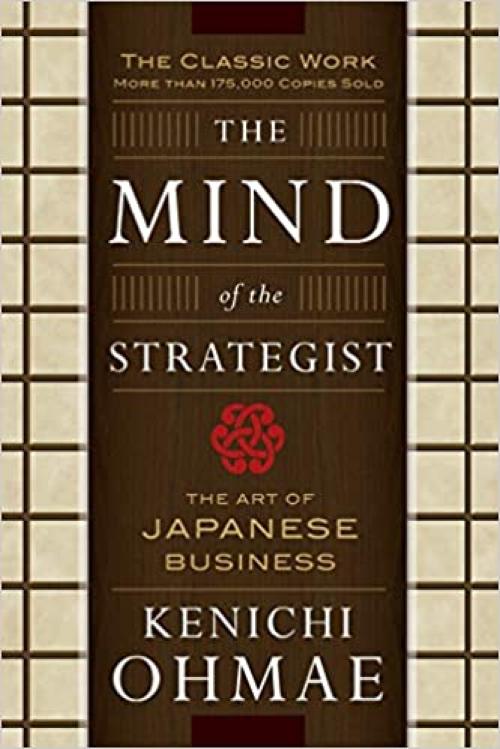  The Mind Of The Strategist: The Art of Japanese Business 