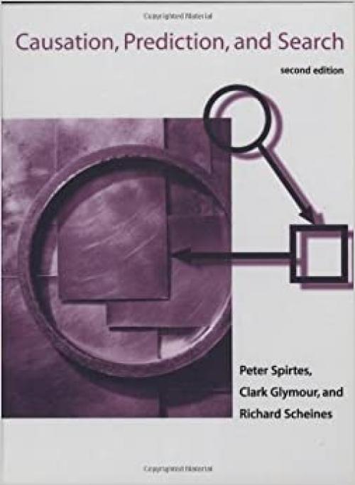  Causation, Prediction, and Search, Second Edition (Adaptive Computation and Machine Learning) 