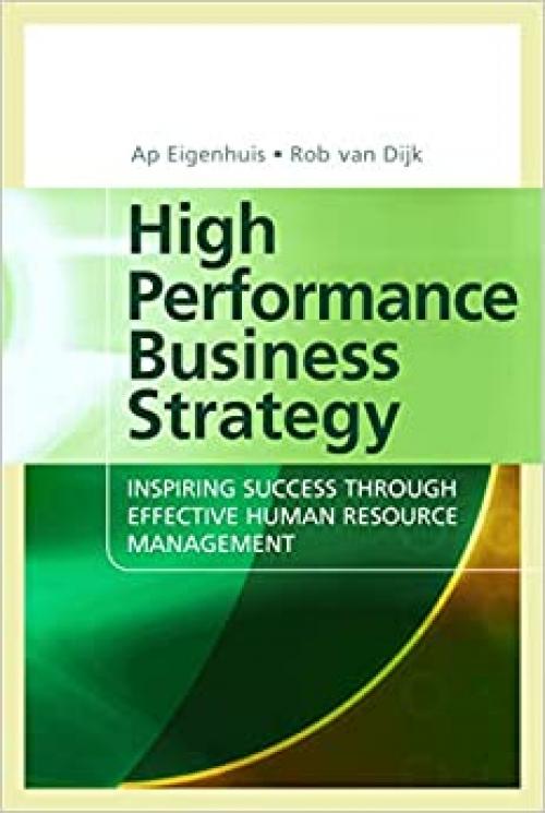  High Performance Business Strategy: Inspiring Success Through Effective Human Resource Management 