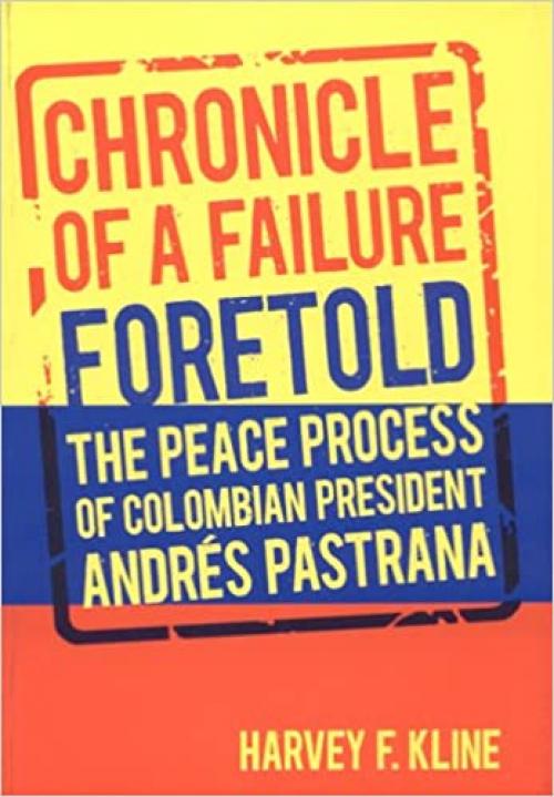  Chronicle of a Failure Foretold: The Peace Process of Colombian President Andrés Pastrana 