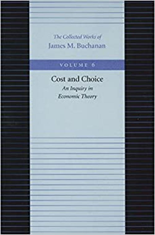  Cost and Choice: An Inquiry in Economic Theory (The Collected Works of James M. Buchanan) 