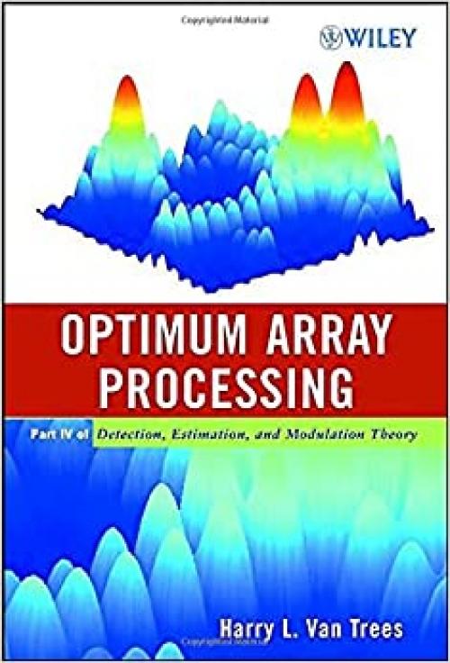  Optimum Array Processing: Part IV of Detection, Estimation, and Modulation Theory 