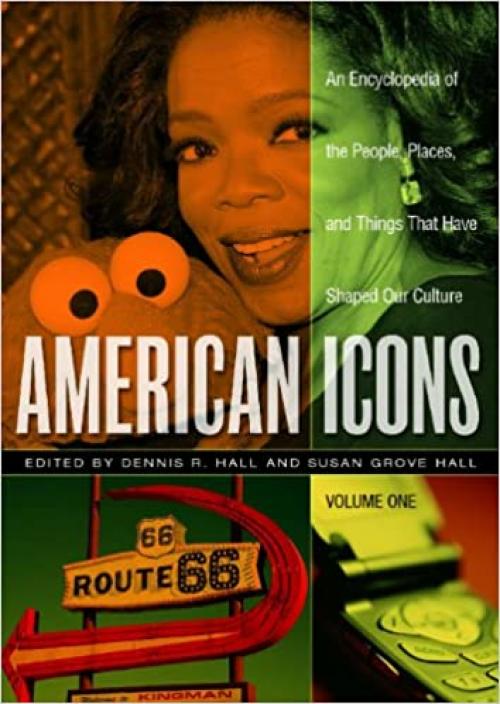  American Icons [3 volumes]: An Encyclopedia of the People, Places, and Things that Have Shaped Our Culture 