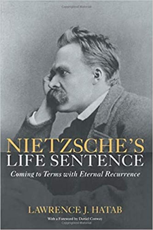  Nietzsche's Life Sentence: Coming to Terms with Eternal Recurrence 