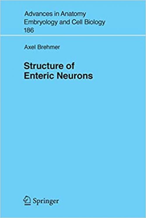  Structure of Enteric Neurons (Advances in Anatomy, Embryology and Cell Biology (186)) 