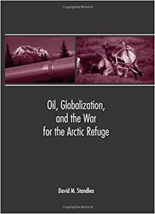  Oil, Globalization, and the War for the Arctic Refuge 