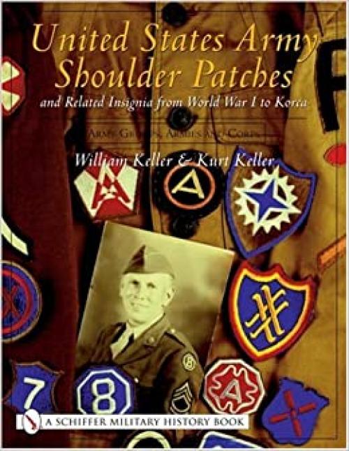  United States Army Shoulder Patches and Related Insignia from World War I to Korea: Volume 3: Army Groups, Armies and Corps 