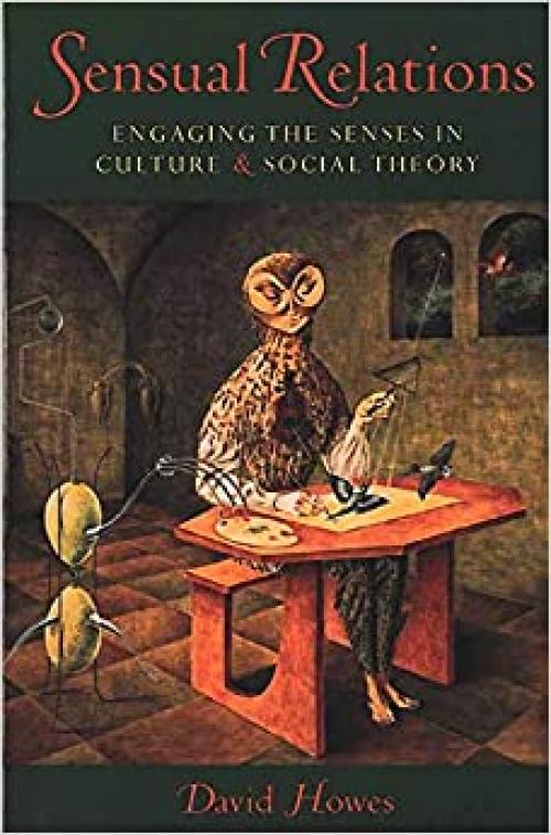  Sensual Relations: Engaging the Senses in Culture and Social Theory 