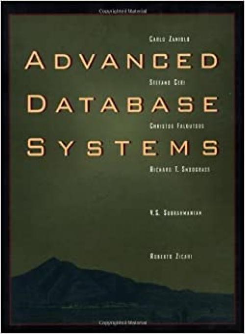  Advanced Database Systems (The Morgan Kaufmann Series in Data Management Systems) 