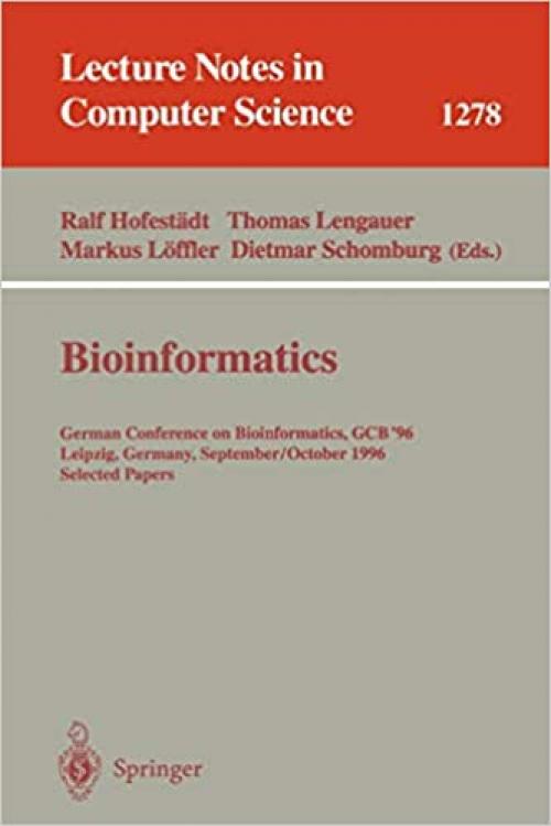  Bioinformatics: German Conference on Bioinformatics, GCB' 96, Leipzig, Germany, September 30 - October 2, 1996. Selected Papers (Lecture Notes in Computer Science (1278)) 