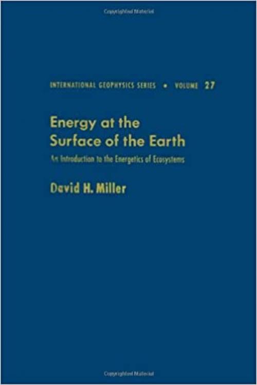  Energy at the Surface of the Earth: An Introduction to the Energetics of Ecosystems (International Geophysics) 