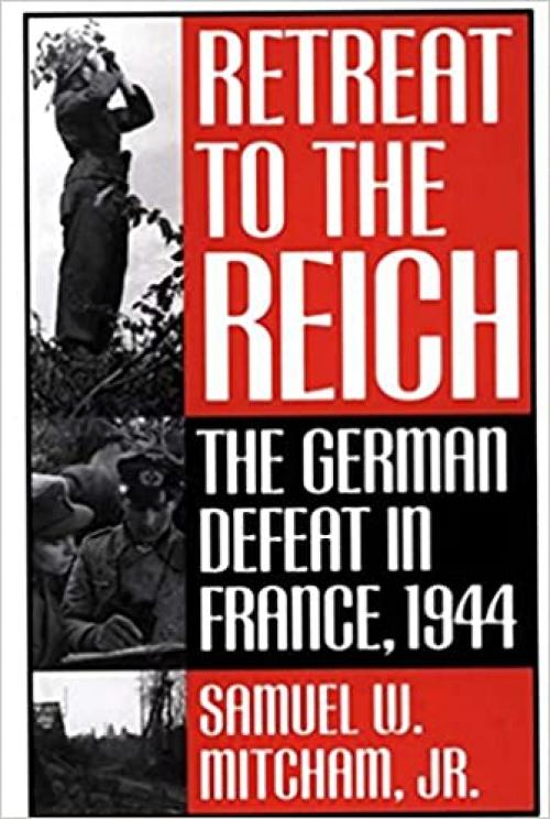  Retreat to the Reich: The German Defeat in France, 1944 