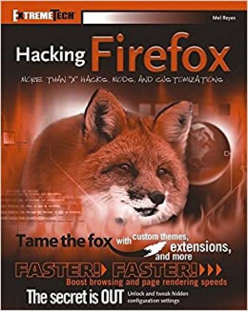  Hacking Firefox: More Than 150 Hacks, Mods, and Customizations (ExtremeTech) 