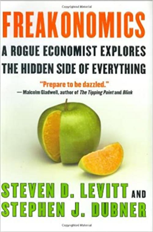  Freakonomics: A Rogue Economist Explores the Hidden Side of Everything - by Steven D. Levitt & Stephen J. Dubner 