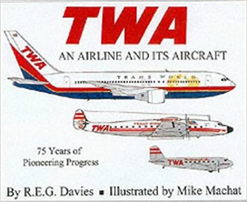  TWA : An Airline and Its Aircraft 