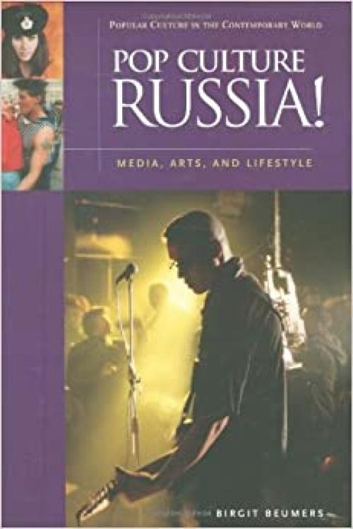  Pop Culture Russia!: Media, Arts, and Lifestyle (Popular Culture in the Contemporary World) 