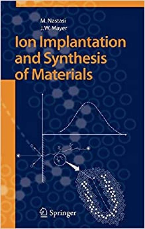  Ion Implantation and Synthesis of Materials (Springer Series in Materials Science) 