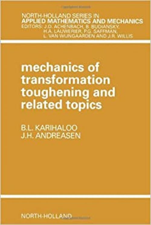  Mechanics of Transformation Toughening and Related Topics (North-Holland Series in Applied Mathematics and Mechanics) 