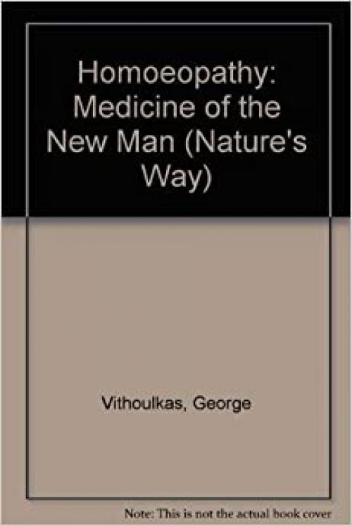  Homoeopathy: Medicine of the New Man (Nature's Way) 