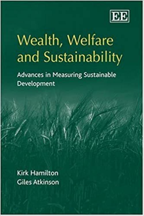  Wealth, Welfare And Sustainability: Advances in Measuring Sustainable Development 